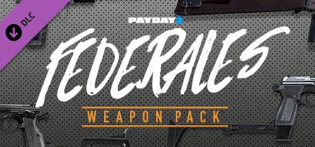 PAYDAY 2: Federales Weapon Pack — Steam