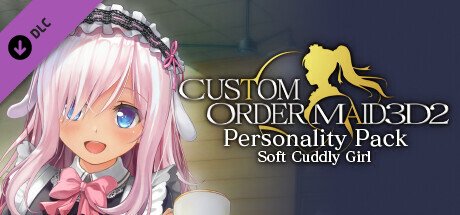 CUSTOM ORDER MAID 3D2 Personality Pack Soft Cuddly Girl — Steam