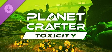 The Planet Crafter - Toxicity — Steam