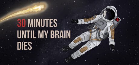 30 minutes until my brain dies