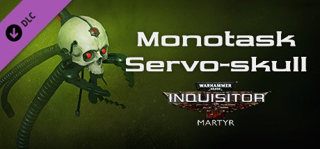 Warhammer 40,000: Inquisitor - Martyr - Monotask Servo-skull — Steam