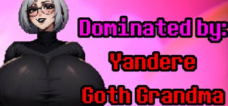 Dominated by: Yandere Goth Grandma