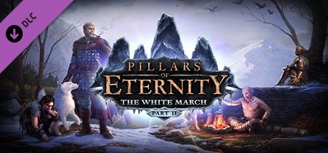 Pillars of Eternity - The White March Part II — Steam