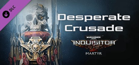 Warhammer 40,000: Inquisitor - Martyr - Desperate Crusade — Steam
