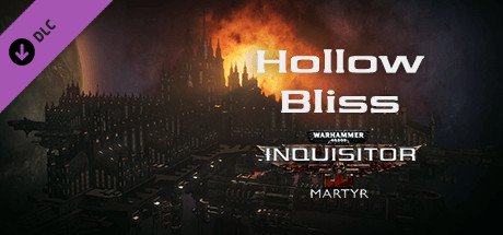 Warhammer 40,000: Inquisitor - Martyr - Hollow Bliss — Steam